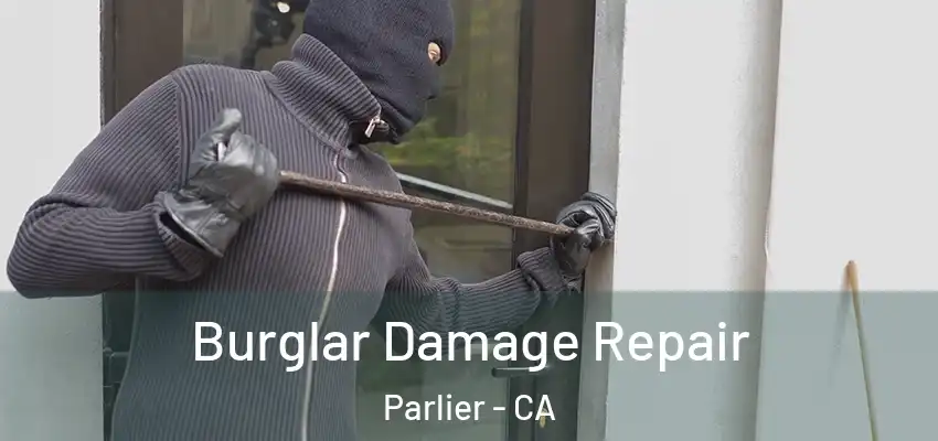 Burglar Damage Repair Parlier - CA