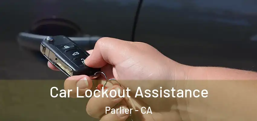  Car Lockout Assistance Parlier - CA
