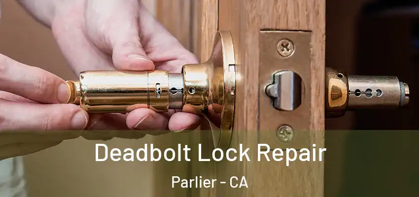  Deadbolt Lock Repair Parlier - CA
