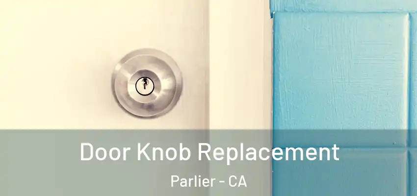  Door Knob Replacement Parlier - CA