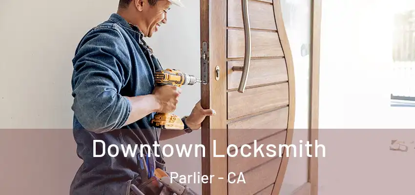  Downtown Locksmith Parlier - CA