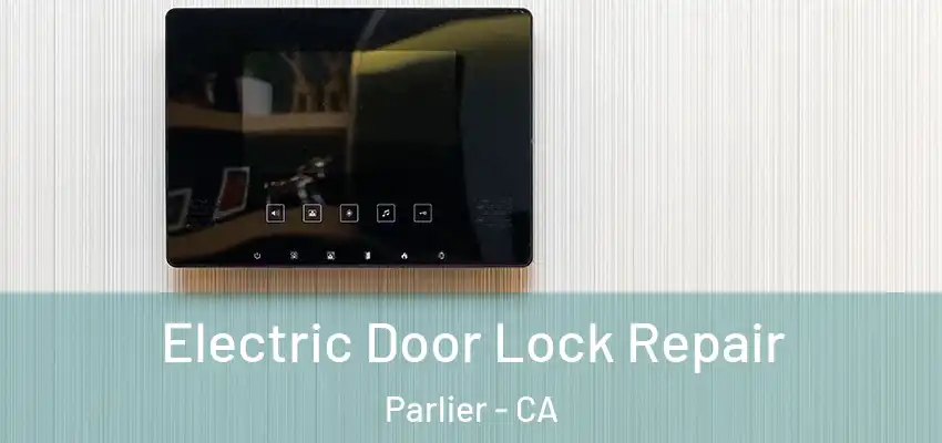  Electric Door Lock Repair Parlier - CA