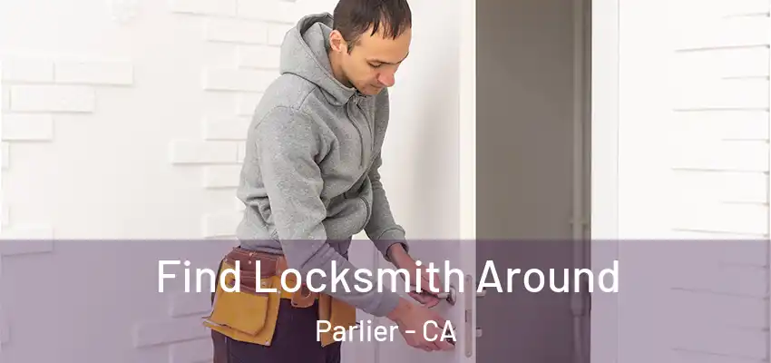  Find Locksmith Around Parlier - CA
