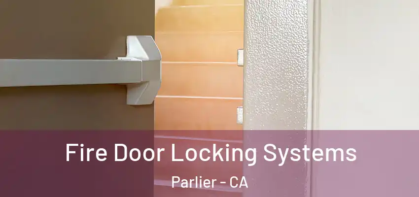  Fire Door Locking Systems Parlier - CA