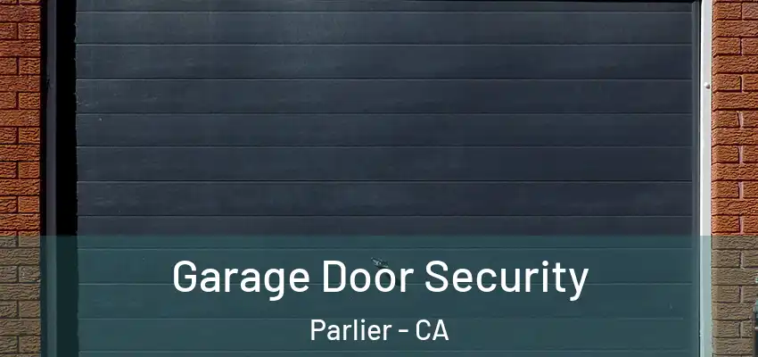 Garage Door Security Parlier - CA