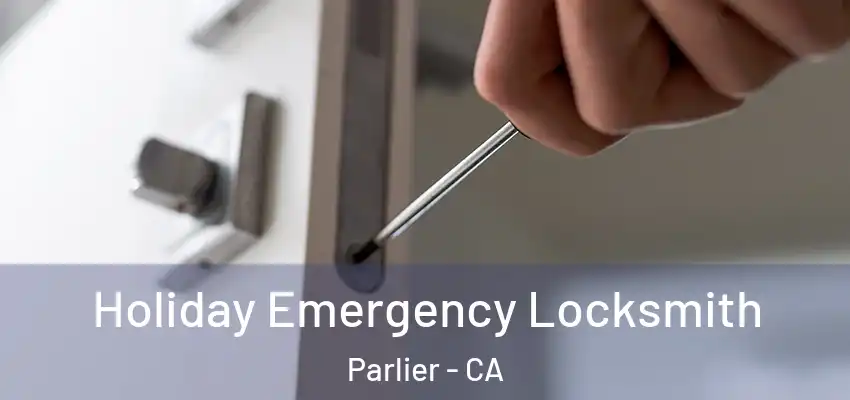  Holiday Emergency Locksmith Parlier - CA