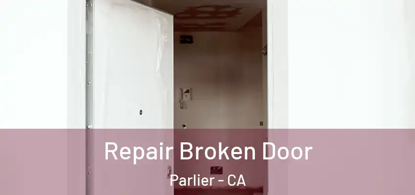  Repair Broken Door Parlier - CA