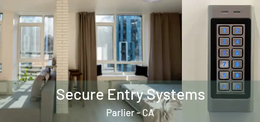  Secure Entry Systems Parlier - CA