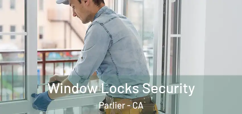  Window Locks Security Parlier - CA